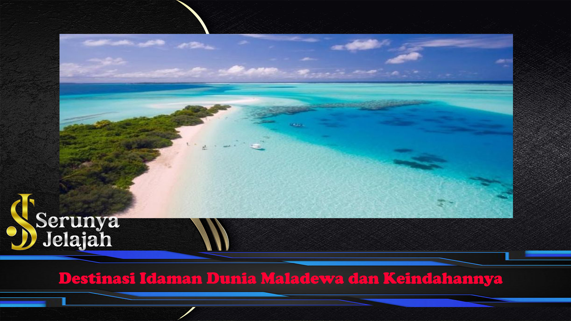 Destinasi Idaman Dunia Maladewa dan Keindahannya