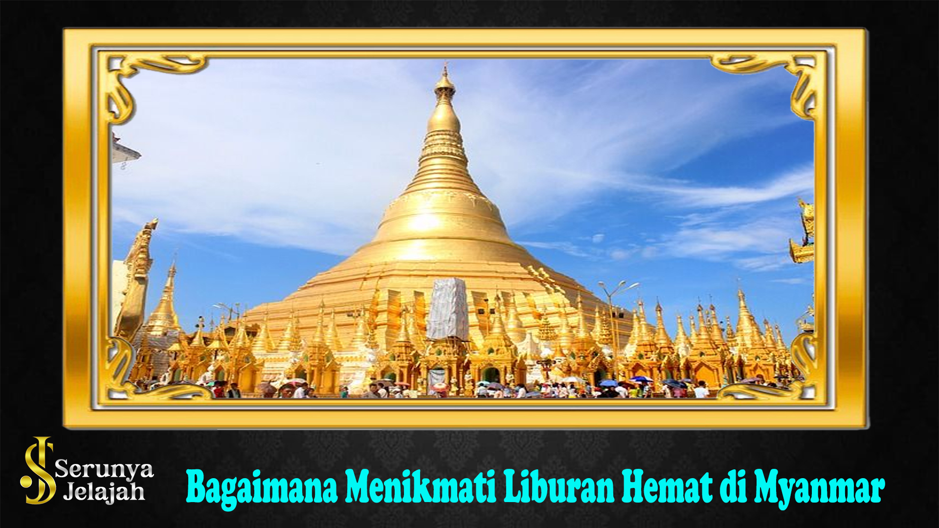 Bagaimana Menikmati Liburan Hemat di Myanmar