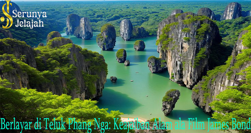 Berlayar di Teluk Phang Nga: Keajaiban Alam ala Film James Bond