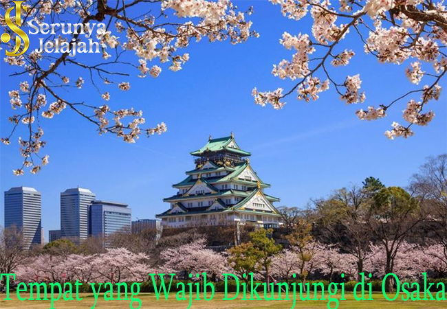 Tempat yang Wajib Dikunjungi di Osaka